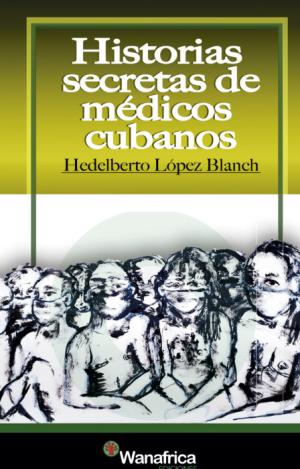 HISTORIAS SECRETAS DE MEDICOS CUBANOS