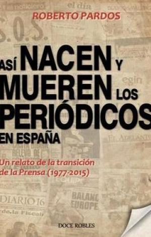 ASÍ NACEN Y MUEREN LOS PERIÓDICOS EN ESPAÑA