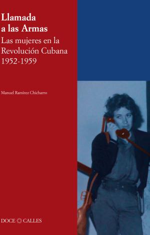 LLAMADA A LAS ARMAS. LAS MUJERES EN LA REVOLUCIÓN CUBANA 1952-1959