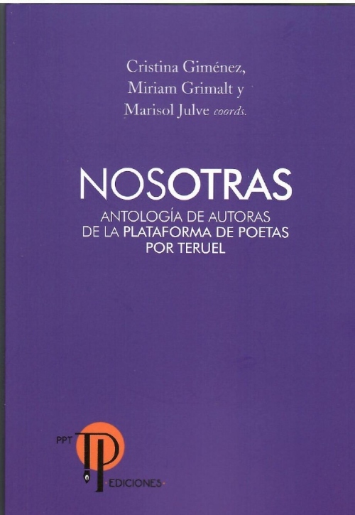 Nosotras. Antología de autoras de la Plataforma de Poetas por Teruel, Teruel, PPT-Ediciones, 2025.