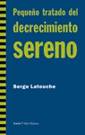 PEQUEÑO TRATADO DEL DECRECIMIENTO SERENO - LATOUCHE, SERGE