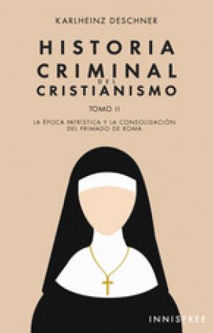 HISTORIA CRIMINAL DEL CRISTIANISMO TOMO II. LA EÏPOCA PATRIÏSTICA Y LA CONSOLIDA