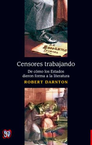 CENSORES TRABAJANDO. DE COMO LOS ESTADOS DIERON FORMA A LA LITERATURA