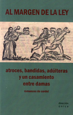 AL MARGEN DE LA LEY. ATROCES, BANDIDAS, ADÚLTERAS Y UN CASAMIENTO ENTRE DAMAS