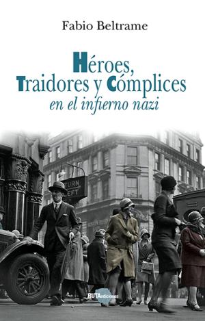 HEROES, TRAIDORES Y COMPLICES EN EL INFIERNO NAZI