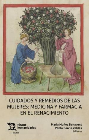 CUIDADOS Y REMEDIOS DE LAS MUJERES: MEDICINA Y FARMACIA EN EL RENACIMIENTO