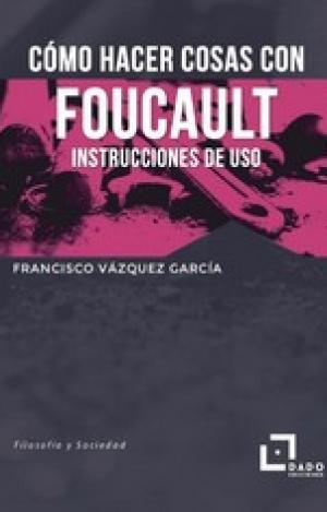 COMO HACER COSAS CON FOUCAULT