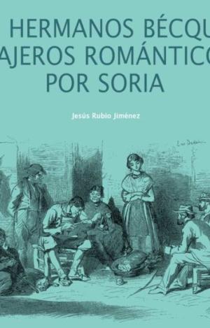 LOS HERMANOS BÉCQUER, VIAJEROS ROMÁNTICOS POR SORIA