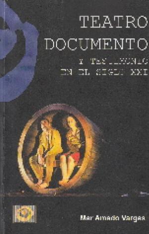 TEATRO DOCUMENTO Y TESTIMONIO EN EL SIGLO XXI