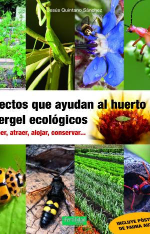 INSECTOS QUE AYUDAN AL HUERTO Y VERGEL ECOLÓGICOS