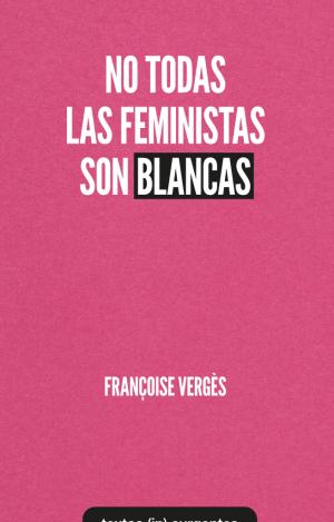 NO TODAS LAS FEMINISTAS SON BLANCAS