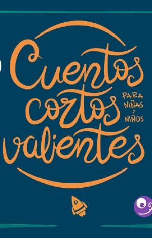 CUENTOS CORTOS PARA NIÑOS Y NIÑAS VALIENTES