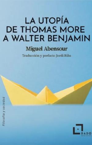 UTOPÍA DE THOMAS MORE A WALTER BENJAMIN, LA