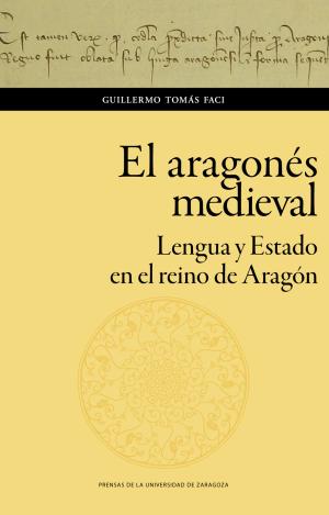 EL ARAGONÉS MEDIEVAL. LENGUA Y ESTADO EN EL REINO DE ARAGÓN