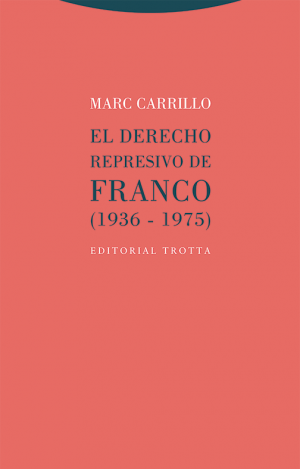 EL DERECHO REPRESIVO DE FRANCO (1936-1975)