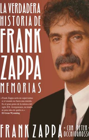 LA VERDADERA HISTORIA DE FRANK ZAPPA. MEMORIAS