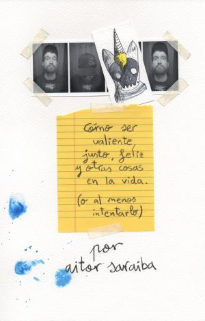 CÓMO SER VALIENTE, JUSTO, FELIZ Y OTRAS COSAS EN LA VIDA (O AL MENOS INTENTARLO)