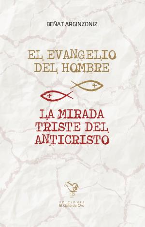 EL EVANGELIO DEL HOMBRE / LA MIRADA TRISTE DEL ANTICRISTO