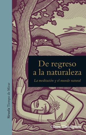 DE REGRESO A LA NATURALEZA - LA MEDITACIÓN Y EL MUNDO NATURAL