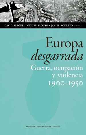 EUROPA DESGARRADA: GUERRA, OCUPACIÓN Y VIOLENCIA, 1900-1950