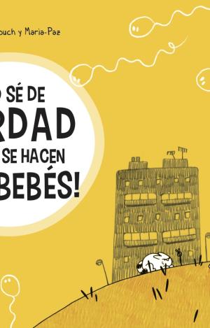 ¡YO SÉ DE VERDAD CÓMO SE HACEN LOS BÉBÉS!
