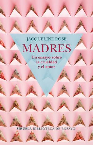 MADRES. UN ENSAYO SOBRE LA CRUELDAD Y EL AMOR