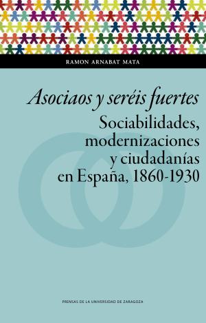 ASOCIAOS Y SERÉIS FUERTES. SOCIABILIDADES, MODERNIZACIONES Y CIUDADANÍAS EN ESPA