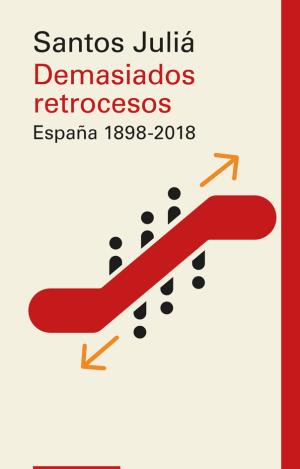 DEMASIADOS RETROCESOS. ESPAÑA 1898-2018