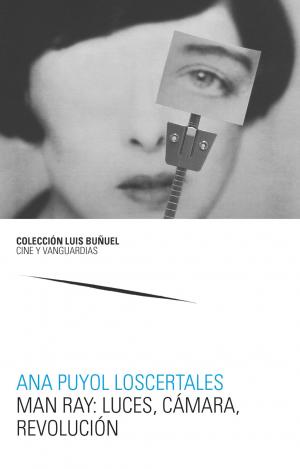 MAN RAY: LUCES, CÁMARA, REVOLUCIÓN