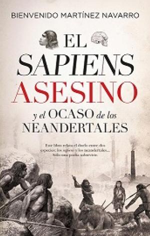 SAPIENS ASESINO Y EL OCASO DE LOS NEANDERTALES, EL (LEB)