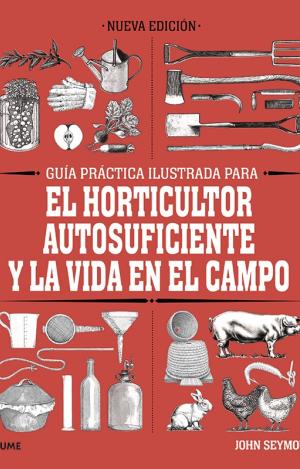 GUÍA PRÁCTICA PARA EL HORTICULTOR AUTOSUFICIENTE Y LA VIDA EN EL CAMPO