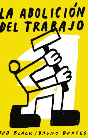 LA ABOLICIÓN DEL TRABAJO
