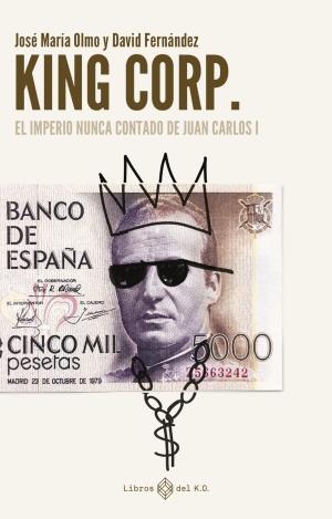 KING CORP. EL IMPERIO NUNCA CONTADO DE JUAN CARLOS I