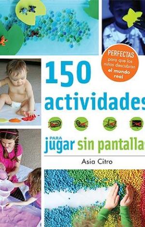 150 ACTIVIDADES PARA JUGAR SIN PANTALLAS