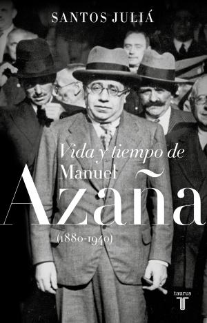 VIDA Y TIEMPO DE MANUEL AZAÑA (1880-1940)