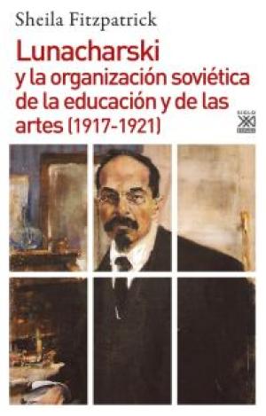 LUNACHARSKI Y LA ORGANIZACIÓN SOVIÉTICA DE LA EDUCACIÓN Y DE LAS ARTES (1917-192