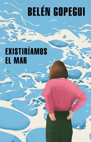 EXISTIRÍAMOS EL MAR