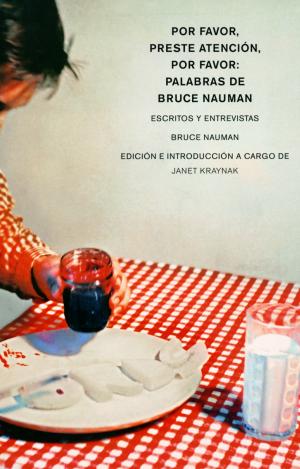 POR FAVOR, PRESTE ATENCIÓN, POR FAVOR: PALABRAS DE BRUCE NAUMAN