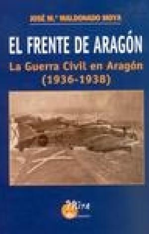 EL FRENTE DE ARAGÓN: LA GUERRA CIVIL EN ARAGÓN (1936-1938)