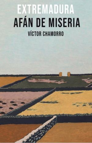 EXTREMADURA AFÁN DE MISERIA