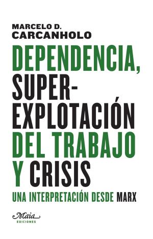 DEPENDENCIA, SUPEREXPLOTACIÓN DEL TRABAJO Y CRISIS