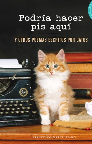 PODRÍA HACER PIS AQUÍ Y OTROS POEMAS ESCRITOS POR GATOS