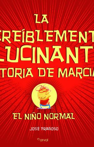 LA INCREÍBLEMENTE ALUCINANTE HISTORIA DE MARCIAL, EL NIÑO NORMAL