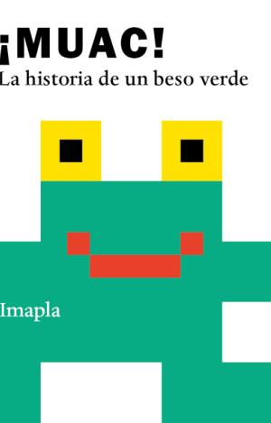 MUAC! LA HISTORIA DE UN BESO VERDE