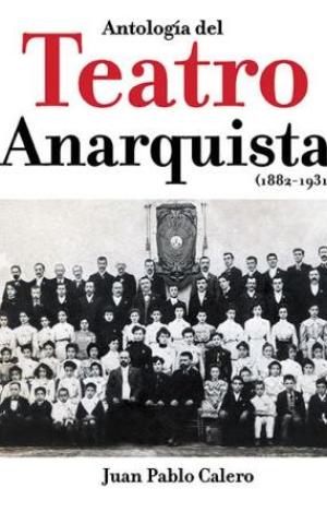 ANTOLOGÍA DEL TEATRO ANARQUISTA (1882-1931)