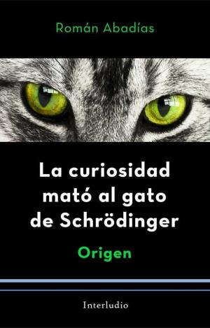 LA CURIOSIDAD MATÓ AL GATO DE SCHRÖDINGER. ORIGEN