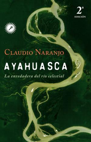 AYAHUASCA : LA ENREDADERA DEL RÍO CELESTIAL