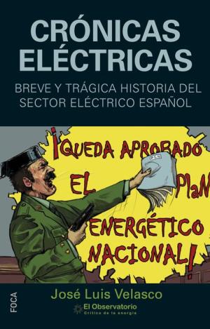 CRÓNICAS ELÉCTRICAS. BREVE Y TRÁGICA HISTORIA DEL SECTOR ELÉCTRICO ESPAÑOL