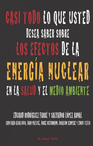 CASI TODO LO QUE USTED DESEA SABER SOBRE LOS EFECTOS  DE LA ENERGIA NUCLEAR EN L
