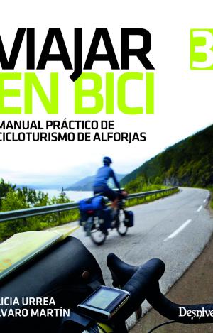 VIAJAR EN BICI. MANUAL PRACTICO DE CICLOTURISMO DE ALFORJAS